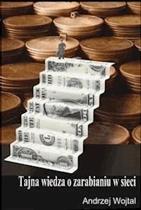 Tajna wiedza o zarabianiu w sieci - Andrzej Wojtal - E-Book