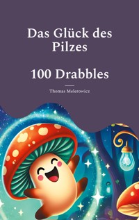 Das Glück des Pilzes - Thomas Melerowicz - E-Book