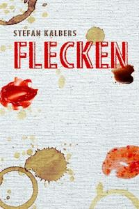 Flecken - Stefan Kalbers - E-Book
