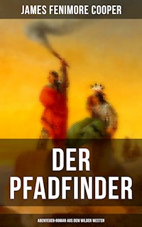 Der Pfadfinder (Abenteuer-Roman aus dem wilden Westen) - James Fenimore Cooper - E-Book