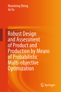 Robust Design and Assessment of Product and Production by Means of Probabilistic Multi-objective Optimization - Maosheng Zheng - E-Book