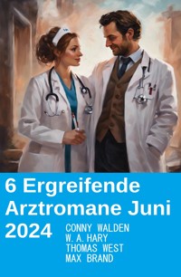 6 Ergreifende Arztromane Juni 2024 - Conny Walden - E-Book