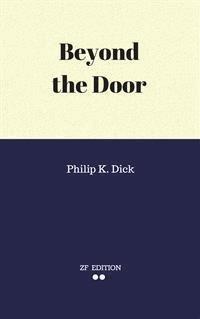 Beyond the Door - Philip K. Dick. - E-Book