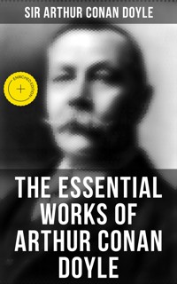 The Essential Works of Arthur Conan Doyle - Sir Arthur Conan Doyle - E-Book