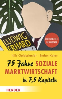 75 Jahre Soziale Marktwirtschaft in 7,5 Kapiteln - Nils Goldschmidt - E-Book
