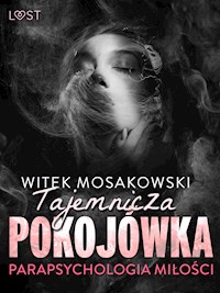 Parapsychologia miłości: tajemnicza pokojówka – opowiadanie erotyczne - Witek Mosakowski - E-Book