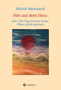 Hör auf dein Herz oder: Der Tag, an dem meine Ohren dicht machten - Michel Meinhardt - E-Book