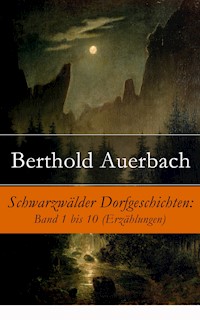 Schwarzwälder Dorfgeschichten: Band 1 bis 10 (Erzählungen) - Berthold Auerbach - E-Book