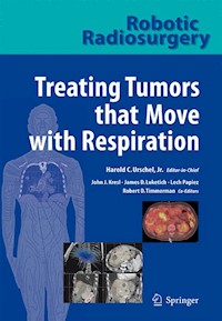 Robotic Radiosurgery. Treating Tumors that Move with Respiration - - E-Book
