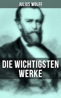 Die wichtigsten Werke von Julius Wolff - Julius Wolff - E-Book