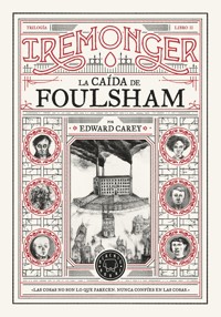 Trilogía IREMONGER 2: La caída de Foulsham - Edward Carey - E-Book