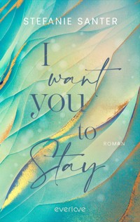 I want you to Stay - Stefanie Santer - E-Book