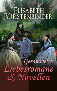 Gesammelte Liebesromane & Novellen - Elisabeth Bürstenbinder - E-Book