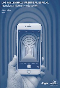 Los millennials frente al espejo: tecnología, jóvenes y educación - César Ulloa - E-Book