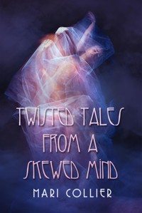 Twisted Tales From a Skewed Mind - Mari Collier - E-Book