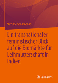 Ein transnationaler feministischer Blick auf die Biomärkte für Leihmutterschaft in Indien - Sheela Suryanarayanan - E-Book