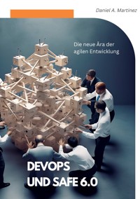 DevOps und SAFe 6.0 - Daniel A. Martinez - E-Book