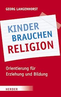 Kinder brauchen Religion! - Georg Langenhorst - E-Book