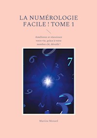 La numérologie facile ! Tome 1 - Martine Menard - E-Book