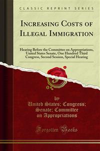 Increasing Costs of Illegal Immigration - Congress - E-Book