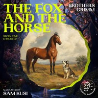 The Fox and the Horse (Story Time, Episode 47) - Brothers Grimm - Hörbuch