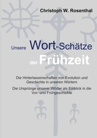 Unsere Wort-Schätze der Frühzeit - Christoph W. Rosenthal - E-Book