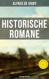 Historische Romane von Alfred de Vigny (Deutsche Ausgaben) - Alfred de Vigny - E-Book
