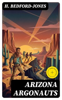 Arizona Argonauts - Bedford-Jones H. - E-Book