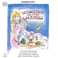 De Chnolesepp und d'Fee Lakrimosa (Ein Dialekt-Märchenmusical frei nach einem alten Märchen) - - Hörbuch