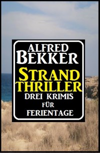 Strand Thriller: Drei Krimis für Ferientage - Alfred Bekker - E-Book
