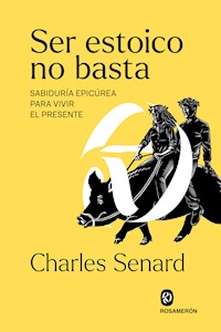 Ser estoico no basta - Charles Senard - E-Book