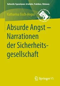 Absurde Angst - Narrationen der Sicherheitsgesellschaft - Katharina Eisch-Angus - E-Book