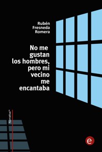 No me gustan los hombres, pero mi vecino me encantaba - Rubén Fresneda Romera - E-Book