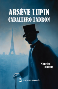 Arsène Lupin, caballero ladrón - Leblanc Maurice - E-Book