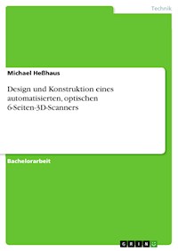 Design und Konstruktion eines automatisierten, optischen 6-Seiten-3D-Scanners - Michael Heßhaus - E-Book