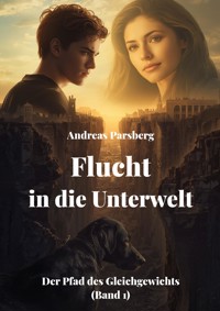 Flucht in die Unterwelt - Andreas Parsberg - E-Book