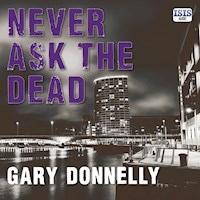 Never Ask the Dead - Gary Donnelly - Hörbuch