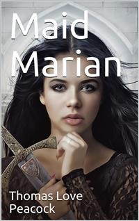 Maid Marian - Thomas Love Peacock - E-Book