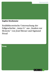 Erzähltheoretische Untersuchung der Fallgeschichte „Anna O.“ aus „Studien zur Hysterie“ von Josef Breuer und Sigmund Freud - Sophie Strohmeier - E-Book