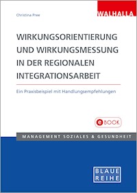 Wirkungsorientierung und Wirkungsmessung in der regionalen Integrationsarbeit - Christina Pree - E-Book