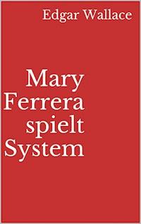 Mary Ferrera spielt System - Edgar Wallace - E-Book