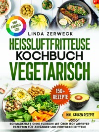 Heißluftfritteuse Kochbuch Vegetarisch - Linda Zerweck - E-Book