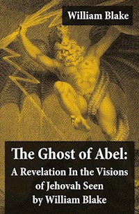 The Ghost of Abel: A Revelation In the Visions of Jehovah Seen by William Blake - William Blake - E-Book