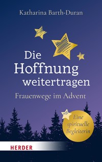 Die Hoffnung weitertragen - Katharina Barth-Duran - E-Book