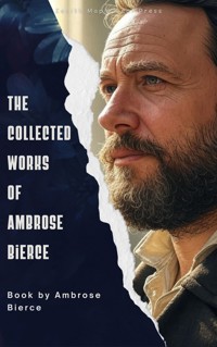The collected works of Ambrose Bierce - Ambrose Bierce - E-Book