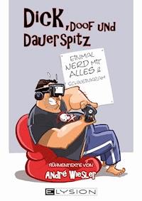 Dick, doof und dauerspitz - André Wiesler - E-Book