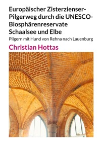 Europäischer Zisterzienser-Pilgerweg durch die UNESCO-Biosphärenreservate Schaalsee und Elbe - Christian Hottas - E-Book