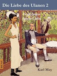 Die Liebe des Ulanen 2  Napoleons letzte Liebe - Karl May - E-Book