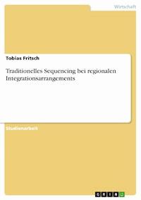 Traditionelles Sequencing bei regionalen Integrationsarrangements - Tobias Fritsch - E-Book