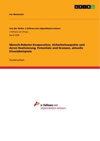 Mensch-Roboter-Kooperation. Sicherheitsaspekte und deren Realisierung, Potentiale und Grenzen, aktuelle Einsatzbeispiele - Iris Weinreich - E-Book